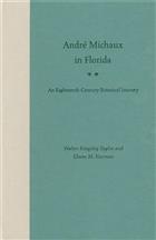 André Michaux in Florida: An Eighteenth Century Botanical Journey