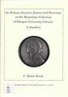 Dr William Hunter's Papers and Drawings in the Hunterian Collection of Glasgow Univeristy Library: A Handlist
