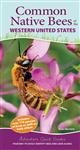 Common Native Bees of the Western United States: Your Way to Easily Identify Bees and Look-Alikes