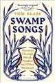 Swamp Songs: Journeys Through Marsh, Meadow and Other Wetlandss