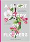 A Short History of Flowers: The stories that make our gardens