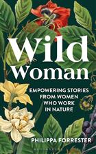 Wild Woman: Empowering Stories from Women Who Work in Nature