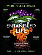 Entangled Life: How Fungi Make Our Worlds, Change Our Minds and Shape Our Futures - The Illustrated Edition