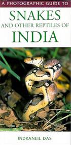 A Photographic Guide to Snakes and Other Reptiles of India