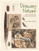 Drawing Nature: The Creative Process of an Artist, Illustrator, and Naturalist