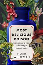 Most Delicious Poison: From spices to vices - the story of nature's toxins