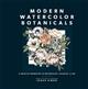Modern Watercolor Botanicals: A Creative Workshop in Watercolor, Gouache, & Ink