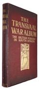 The Transvaal War Album: An Album, wherein the Various Regiments and other Principal Units of the Forces engaged in the Boer Campaign of 1899-1900, are Illustrated