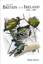 First for Britain and Ireland: A Historical account of birds new to Britain & Ireland 1600-1999