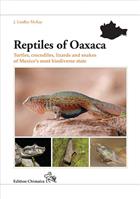Reptiles of Oaxaca: Turtles, crocodiles, lizards and snakes of Mexico's most biodiverse state
