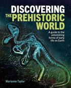 Discovering the Prehistoric World: A Guide to the Astonishing Forms of Early Life on Earth