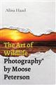 The Art of Wildlife Photography by Moose Peterson