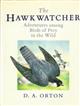 The Hawkwatcher: Adventures among Birds of Prey in the Wild