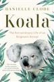 Koala: The Extraordinary Life of an Enigmatic Animal