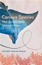 Curious Species: How Animals Made Natural History