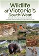 Wildlife of Victoria's South-West: A Guide to the Grampians-Gariwerd, Volcanic Plains, Melbourne and Surrounds