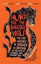 Hunt for the Shadow Wolf: The lost history of wolves in Britain and the myths and stories that surround them