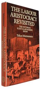 The Labour Aristocracy Revisited: The Victorian Flint Glass Makers 1850-80