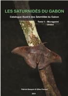 Les Saturnidés du Gabon: Catalogue illustré des Saturniidae du Gabon: Tome 1: Micragonini - Urotini
