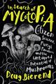 In Search of Mycotopia: Citizen Science, Fungi Fanatics, and the Untapped Potential of Mushrooms