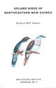 Upland Birds of Northeastern New Guinea: A guide to the Hill and Mountain Birds of Morobe Province