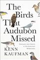 The Birds That Audubon Missed: Discovery and Desire in the American Wilderness