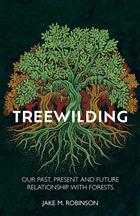 Treewilding: Our Past, Present and Future Relationship with Forests