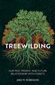 Treewilding: Our Past, Present and Future Relationship with Forests