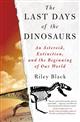 The Last Days of the Dinosaurs: An Asteroid, Extinction and the Beginning of Our World