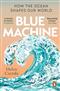 Blue Machine: How the Ocean Shapes Our World