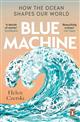 Blue Machine: How the Ocean Shapes Our World