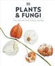 Plants and Fungi: The Definitive Visual Guide