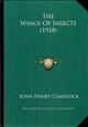 The Wings of Insects: An Exposition of the Uniform Terminology of the Wing-Veins of Insects and a Discussion of the More General Characteristics of the Wings of the Several Orders of Insects