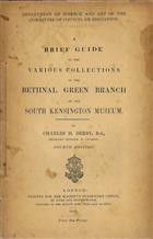 A Brief Guide to the Various Collections in the Bethnal Green Branch of the South Kensington Museum