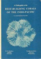 A Field Guide to Reef-Building Corals of the Indo-Pacific