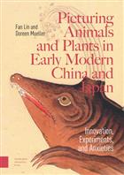 Picturing Animals and Plants in Early Modern China and Japan: Innovation, Experiments, and Anxieties