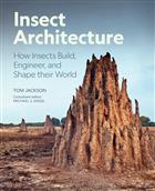 Insect Architecture: How Insects Build, Engineer, and Shape their World