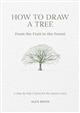 How to Draw a Tree: From the Fruit to the Forest. A Step-by-Step Course for the Nature Artist