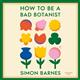 How to be a Bad Botanist