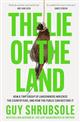 The Lie of the Land: How a tiny group of landowners wrecked the countryside, and how the public can restore it