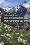 Field Guide to the Flowers of the Western Alps: France, Italy and Switzerland