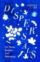 Dispersals: On Plants, Borders and Belonging