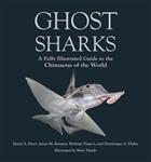Ghost Sharks: A Fully Illustrated Guide to the Chimaeras of the World