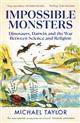Impossible Monsters: Dinosaurs, Darwin and the War Between Science and Religion