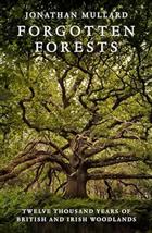 Forgotten Forests: Twelve Thousand Years of British and Irish Woodlands