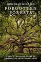 Forgotten Forests: Twelve Thousand Years of British and Irish Woodlands