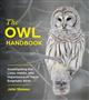 The Owl Handbook: Investigating the Lives, Habits, and Importance of These Enigmatic Birds