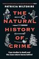 The Natural History of Crime: Case studies in death and the clues nature leaves behind