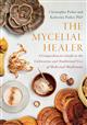 The Mycelial Healer: A Comprehensive Guide to the Traditional Uses and Cultivation of Medicinal Mushrooms