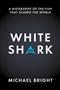 White Shark: A Biography of the Fish That Scared the World